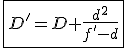 \fbox{D'=D+\frac{d^2}{f'-d}}